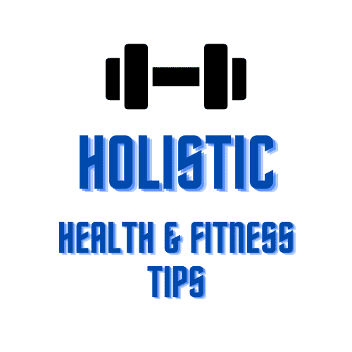 Holistic Health and Fitness Tips